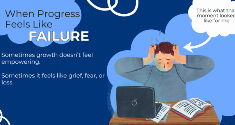 When Progress Feels Like Failure