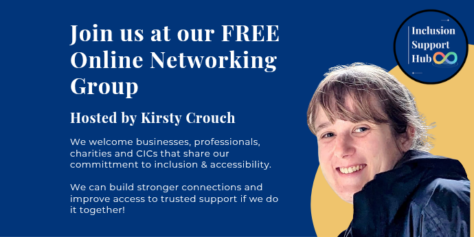 Promotional graphic for Inclusion Support Hub free online evening networking meet up, hosted by Kirsty Crouch and open to businesses, professionals, charities and CICs committed to inclusion and accessibility
